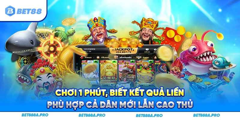 Chơi 1 phút, biết kết quả liền – Phù hợp cả dân mới lẫn cao thủ.