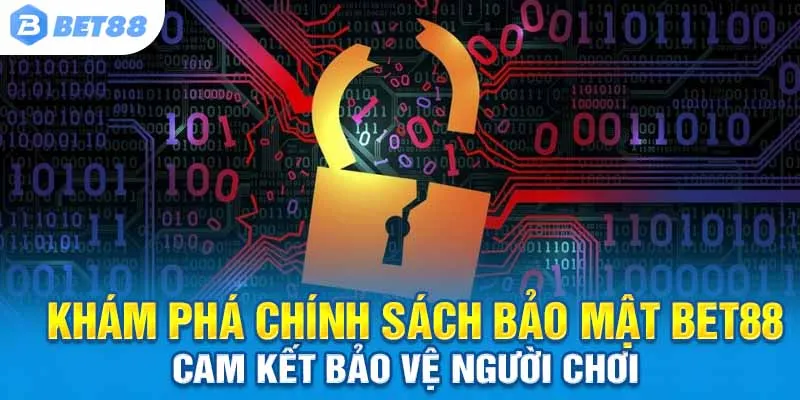 Khám Phá Chính Sách Bảo Mật Bet88 - Cam Kết Bảo Vệ Người Chơi