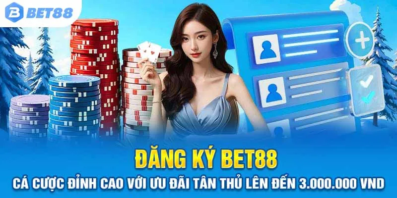 Đăng Ký Bet88 | Cá Cược Đỉnh Cao Với Ưu Đãi Tân Thủ Lên Đến 3.000.000 VND