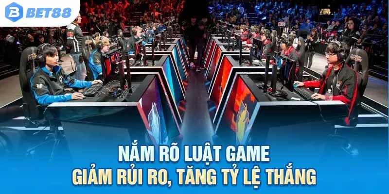 Nắm rõ luật game – Giảm rủi ro, tăng tỷ lệ thắng