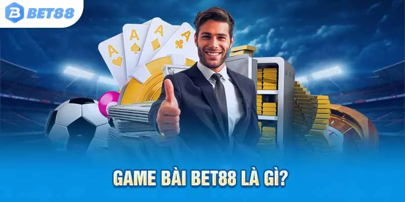Bài gì cũng có, người chơi nào cũng hợp – Chỉ có tại Bet88!