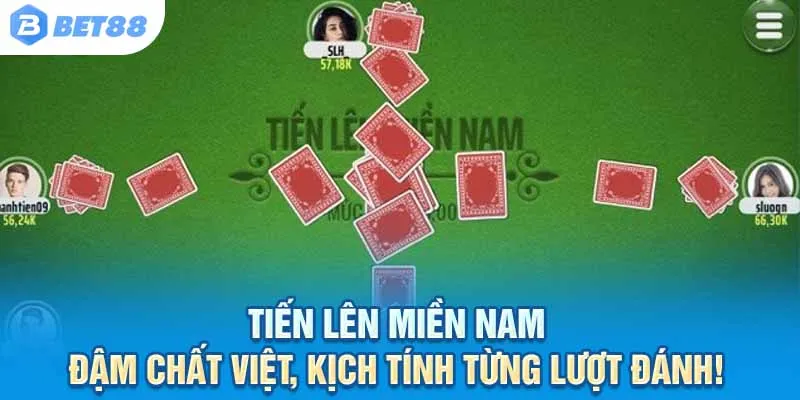 Tiến Lên Miền Nam – Đậm chất Việt, kịch tính từng lượt đánh!