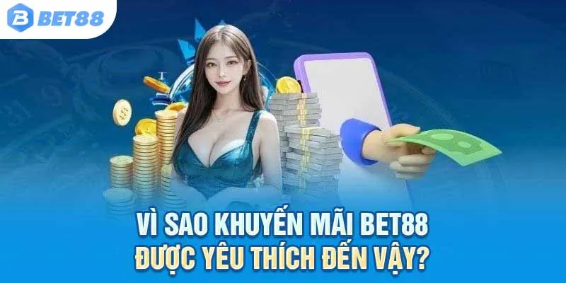 Vì sao khuyến mãi Bet88 được yêu thích đến vậy?
