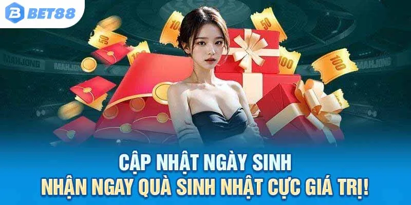 Cập nhật ngày sinh – Nhận ngay quà sinh nhật cực giá trị!