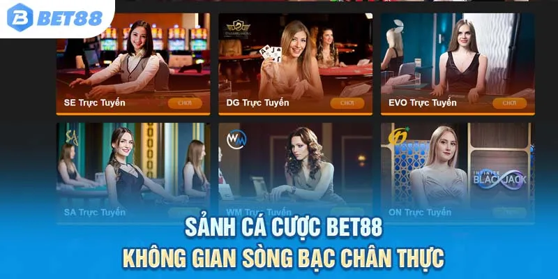 Không cần ra casino – Sảnh Live Bet88 mang cả thế giới sòng bạc đến bạn.