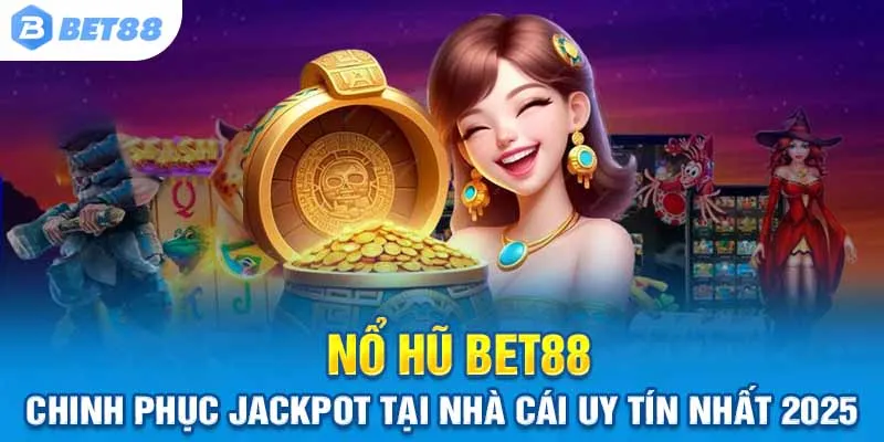Nổ hũ Bet88 - Chinh phục Jackpot tại Nhà cái Uy tín Nhất 2025