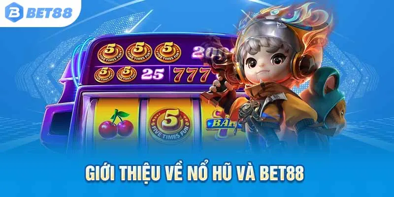 Tìm hiểu vì sao Nổ Hũ Bet88 là cái tên được yêu thích nhất!