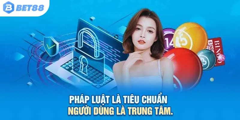 Pháp luật là tiêu chuẩn – Người dùng là trung tâm.
