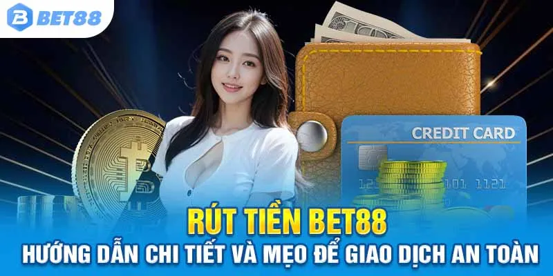 Rút Tiền Bet88 - Hướng Dẫn Chi Tiết Và Mẹo Để Giao Dịch Nhanh Chóng, An Toàn