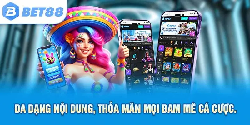 Đa dạng nội dung, thỏa mãn mọi đam mê cá cược.